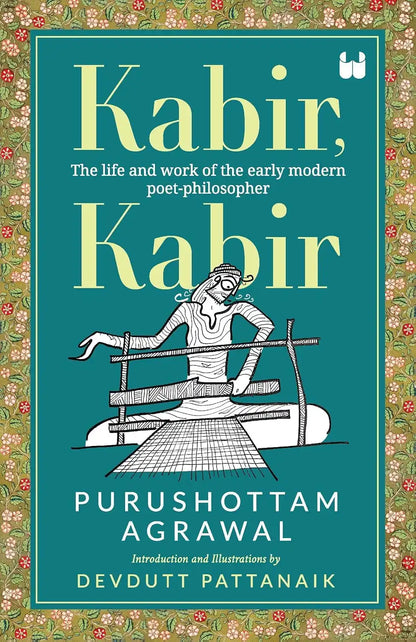 Kabir, Kabir : The life And Work Of The Rarly Modern Poet - Philosopher