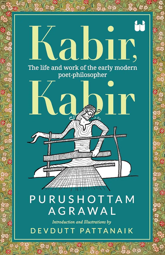Kabir, Kabir : The life And Work Of The Rarly Modern Poet - Philosopher