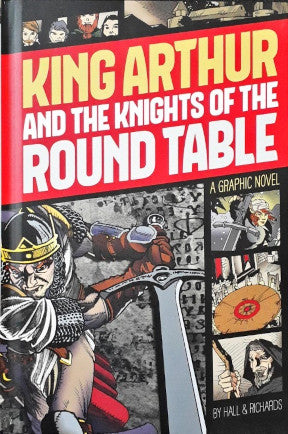 King Arthur and the Knights of the Round Table A Graphic Novel