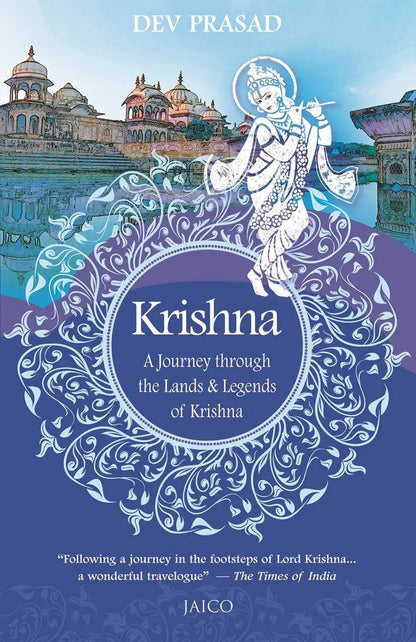 Krishna : A Journey Through The Lands & Legends Of Krishna