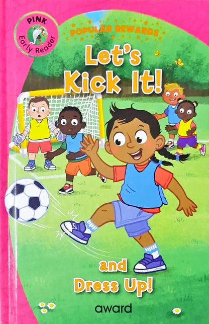 Let's Kick It! And Dress Up! : Popular Rewards - Pink Early Reader