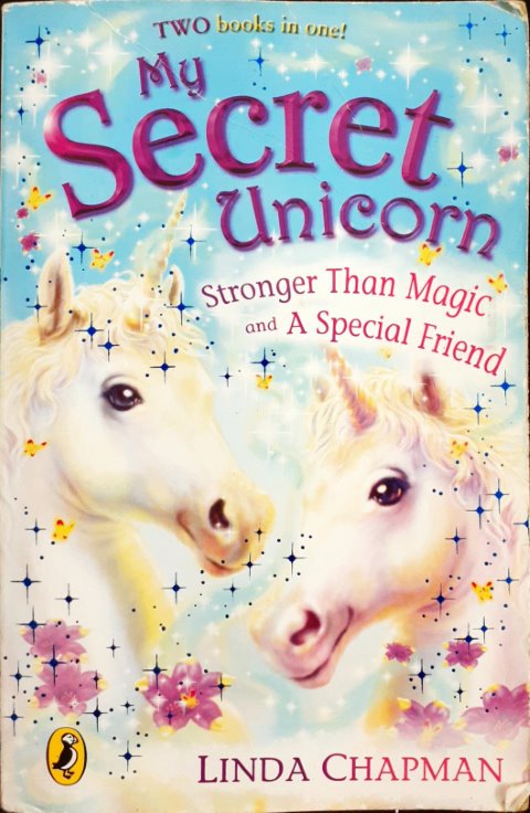My Secret Unicorn Stronger Than Magic And A Special Friend - Two Books In One