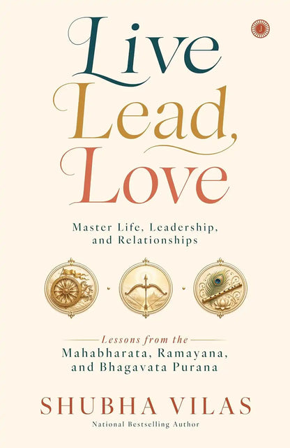 Live, Lead, Love : Master Life, Leadership, and Relationships