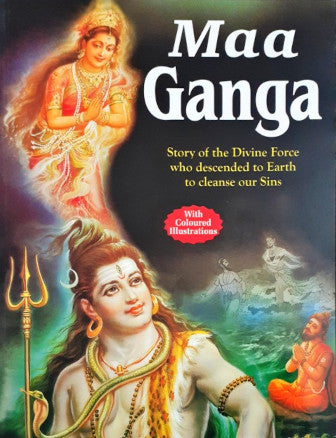 Maa Ganga Story Of The Divine Force Who Descended To Earth To Cleanse Our Sins