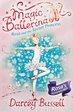 Magic Ballerina Rosa And The Secret Princess Rosa's Adventures