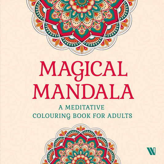 Magical Mandala : A Meditative Colouring Book For Adults