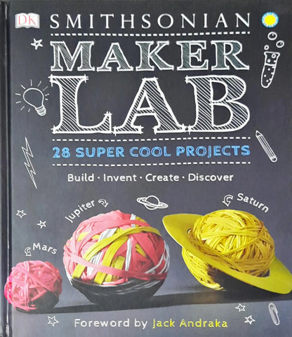 Smithsonian Maker Lab : 28 Super Cool Projects