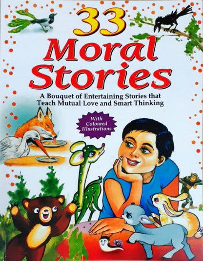 33 Moral Stories - A Bouquet Of Entertaining Stories That Teach Mutual Love And Smart Thinking