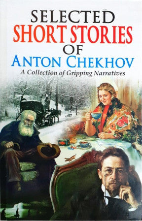 Selected Short Stories Of Anton Chekhov A Collection Of Gripping Narratives