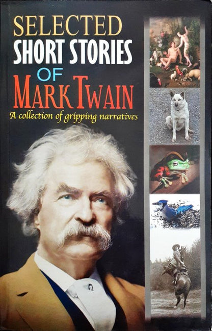 Selected Short Stories of Mark Twain A Collection of Gripping Narratives