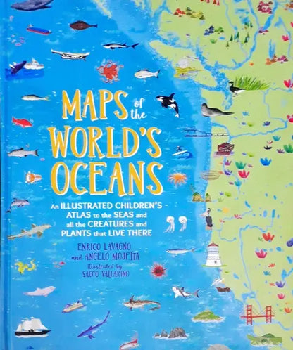 Maps of the World's Oceans: An Illustrated Children's Atlas to the Seas and all the Creatures and Plants that Live There