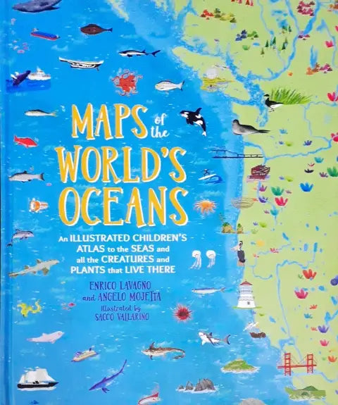 Maps of the World's Oceans: An Illustrated Children's Atlas to the Seas and all the Creatures and Plants that Live There