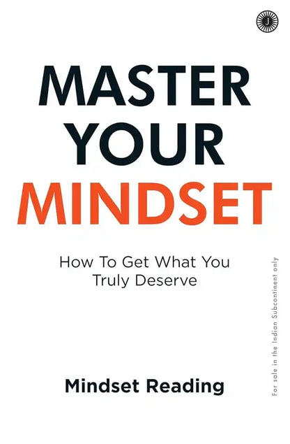 Master Your Mindset : How To Get What You Truly Deserve