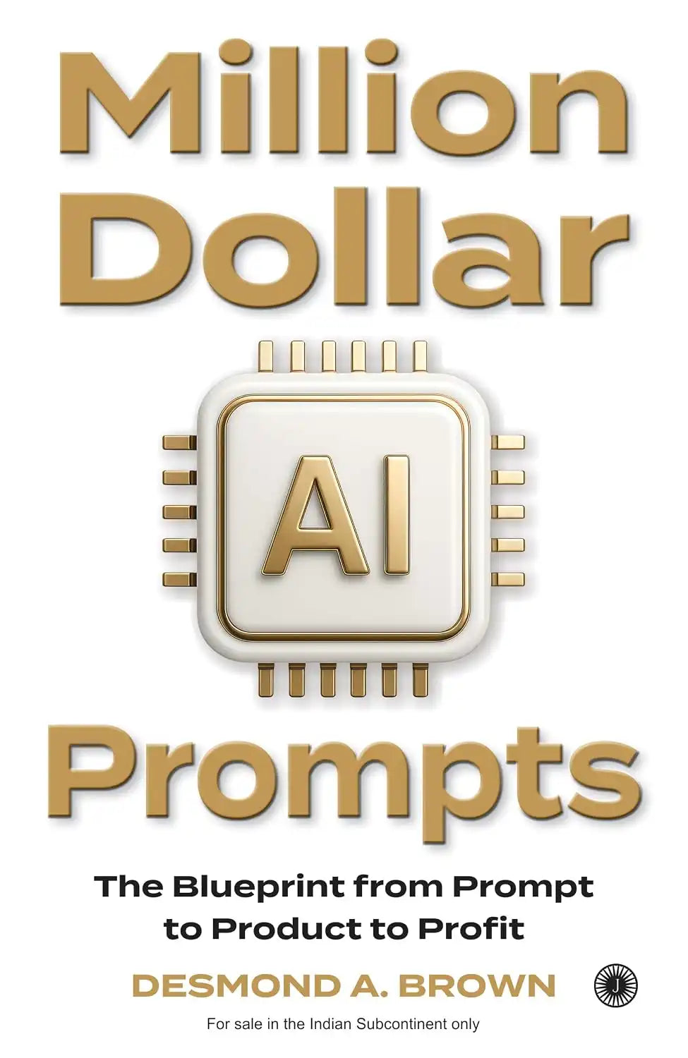 Million Dollar AI Prompts : The Blueprint from Prompt to Product to Profit