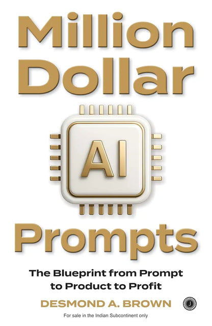 Million Dollar AI Prompts : The Blueprint from Prompt to Product to Profit