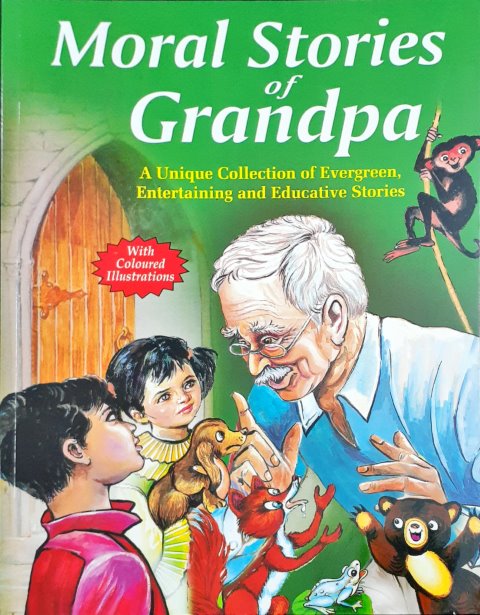Moral Stories Of Grandpa - A Unique Collection Of Evergreen, Entertaining And Educative Stories