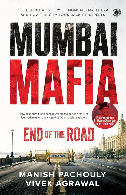 Mumbai Mafia: End of the Road | The Definitive Story of Mumbai’s Mafia Era and How the City Took Back Its Streets