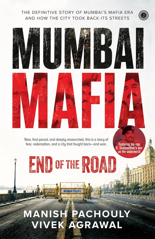 Mumbai Mafia: End of the Road | The Definitive Story of Mumbai’s Mafia Era and How the City Took Back Its Streets