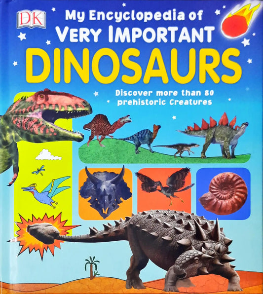 My Encyclopedia of Very Important Dinosaurs : Discover More than 80 Prehistoric Creatures
