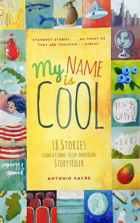 My Name Is Cool 18 Stories from a Cuban Irish American Storyteller