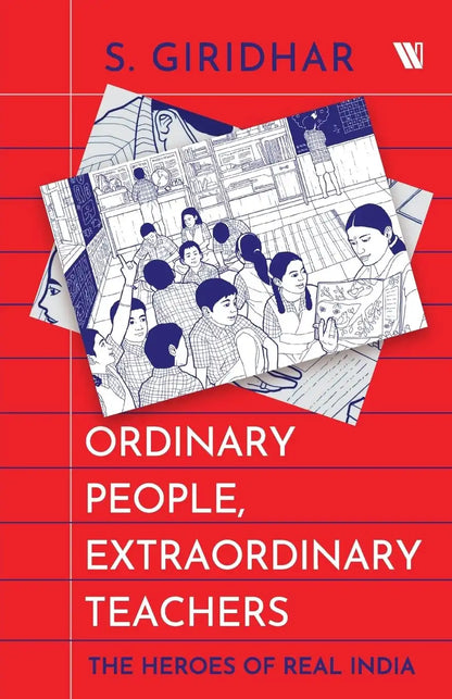 Ordinary People, Extraordinary Teachers : The Heroes Of Real India