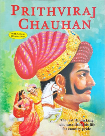 Prithviraj Chauhan The Last Hindu King Who Sacrificed His Life For Country's Pride