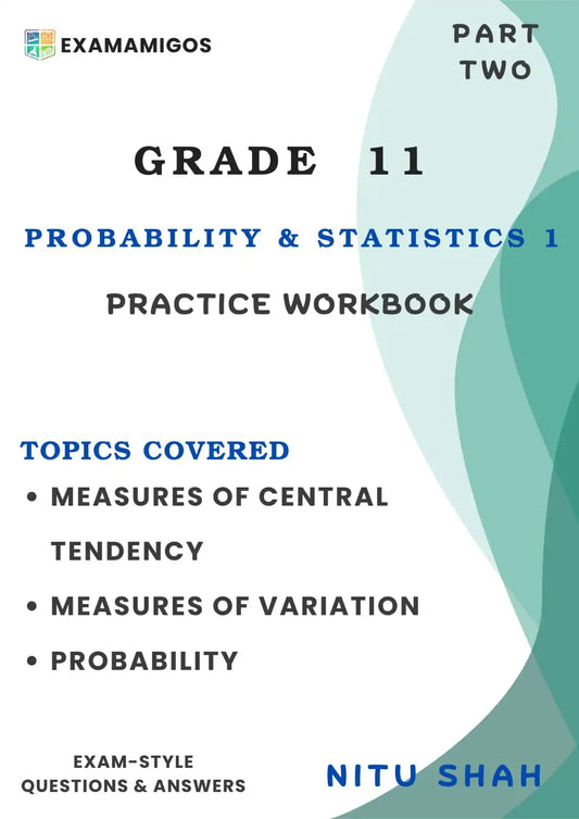 IGCSE AS Level Statistics and Probability 1 : Practice Workbook Part Two | Grade 11
