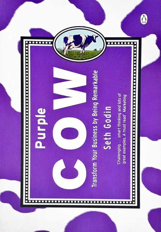 Purple Cow : Transform Your Business By Being Remarkable