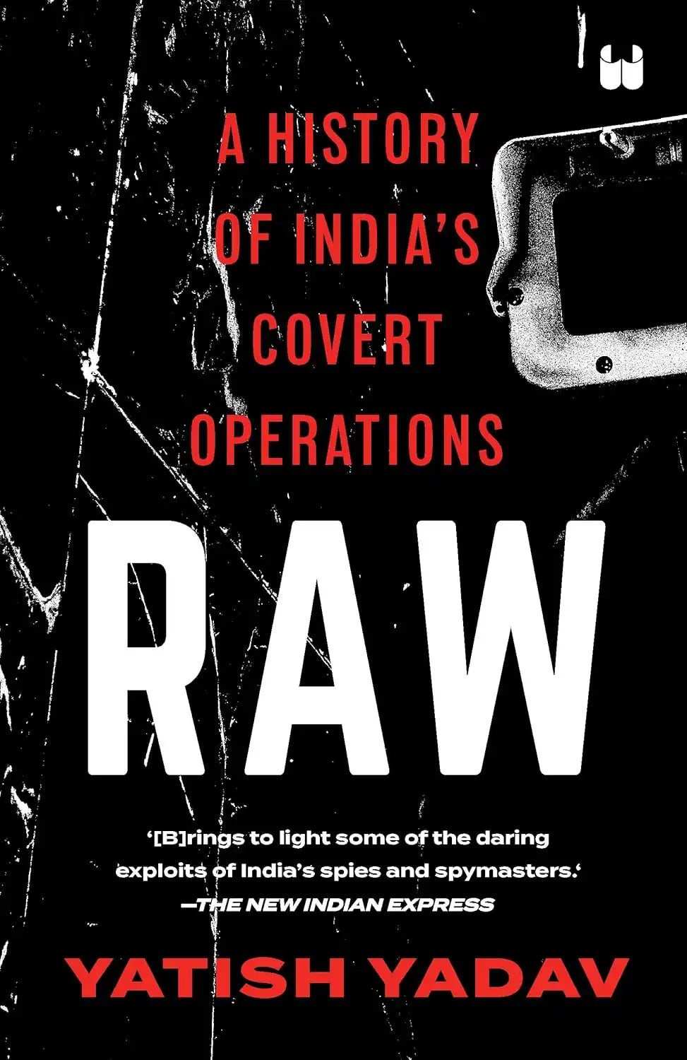 Raw : A History Of India's Covert Operations