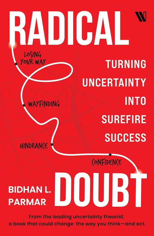 Radical Doubt : Turning Uncertainty Into Surefire Success
