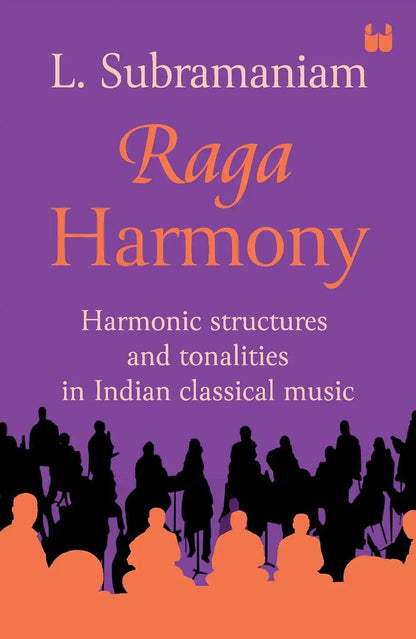 Raga Harmony : Harmonic Structures And Tonalities In Indian Classical Music