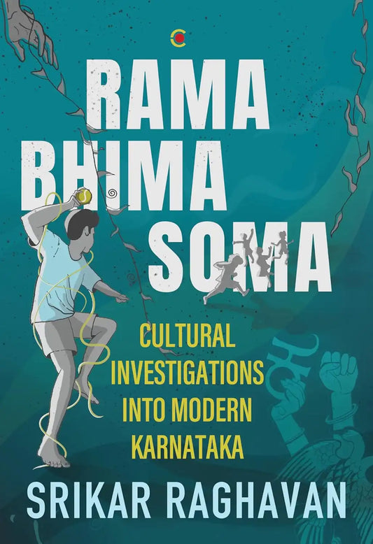 Rama Bhima Soma : Cultural Investigations Into Modern Karnataka | Hardcover