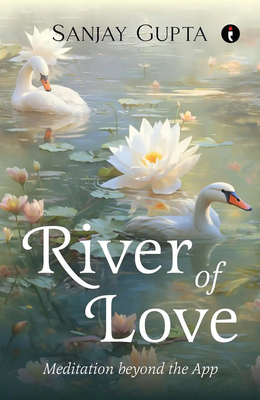 River Of Love : Meditation Beyond The App