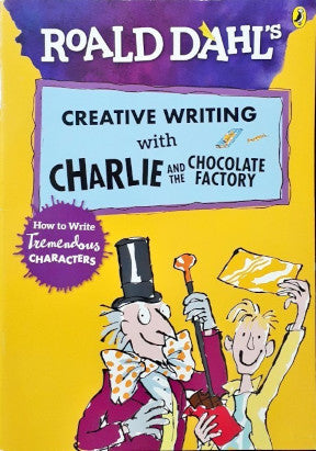Roald Dahl's Creative Writing With Charlie And The Chocolate Factory How To Write Tremendous Characters