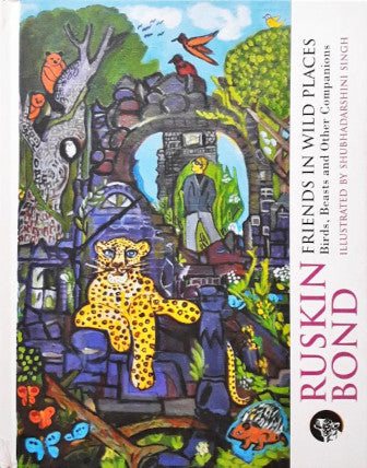 Ruskin Bond Friends In Wild Places Birds Beasts And Other Companions Anthology (N)