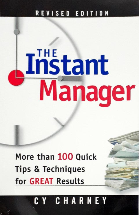 The Instant Manager - More than 100 Quick Tips & Techniques For Great Results