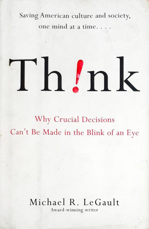 Think - Why Crucial Decisions Can't Be Made In The Blink Of An Eye