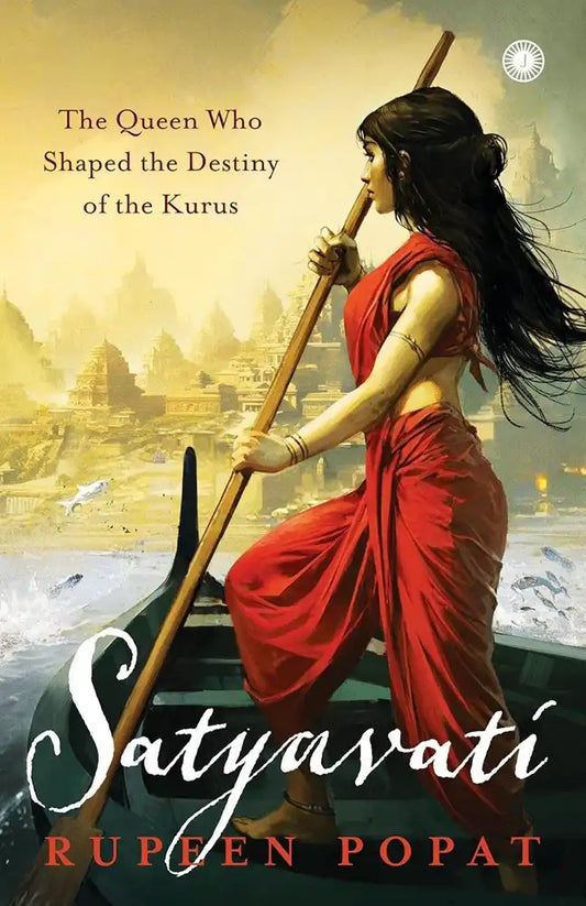 Satyavati : The Queen Who Shaped The Destiny Of The Kurus
