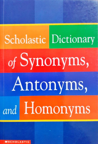 Scholastic Dictionary Of Synonyms Antonyms And Homonyms