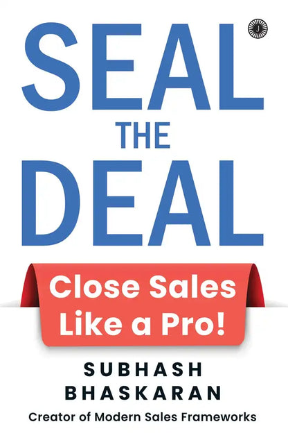 Seal The Deal : Close Sales Like A Pro!