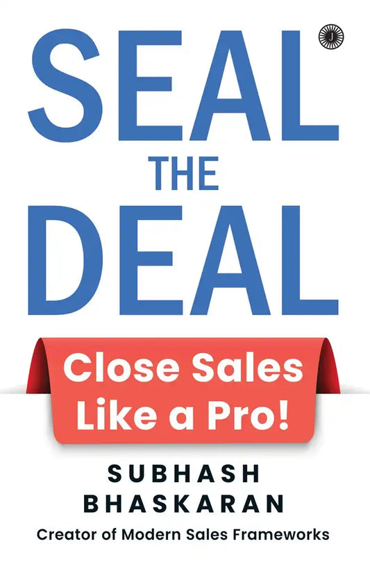 Seal The Deal : Close Sales Like A Pro!