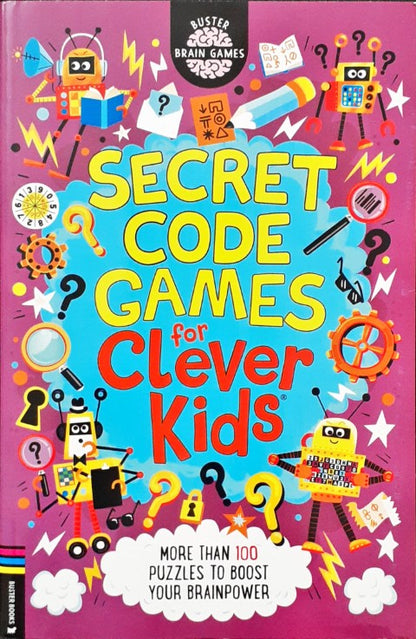 Secret Code Games For Clever Kids More than 100 Puzzles To Boost Your Brainpower