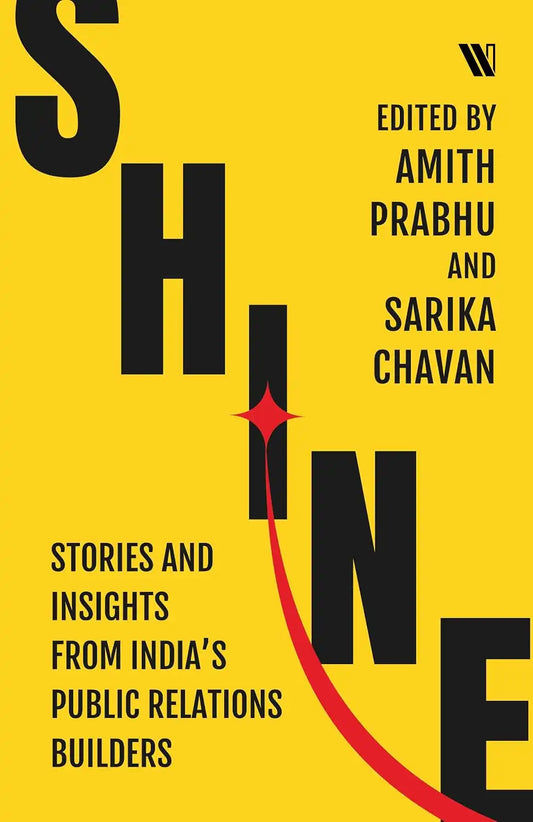 Shine : Stories And Insights From India's Public Relations Builders