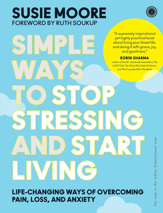 Simple Ways To Stop Stressing And Start Living