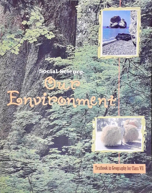 NCERT Social Science Grade 7 : Our Environment - Textbook in Geography