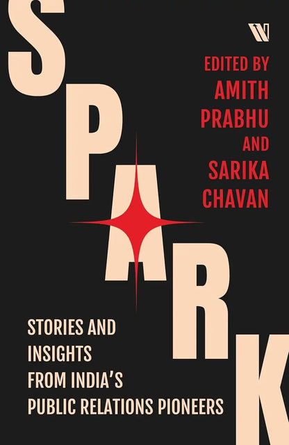 Spark : Stories And Insights From India’s Public Relations Pioneers