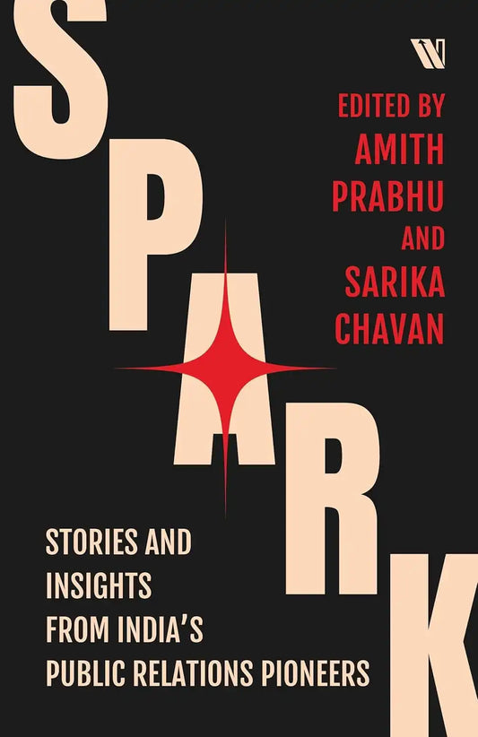 Spark : Stories And Insights From India’s Public Relations Pioneers