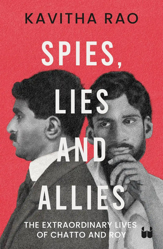Spies, Lies And Allies : The Extraordinary Lives Of Chatto And Roy