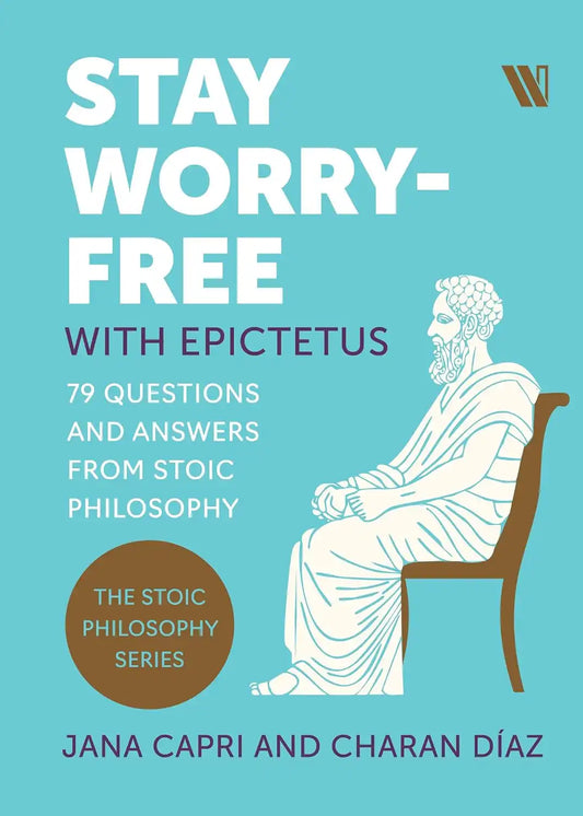 Stay Worry-free With Epictetus : 79 Questions And Answers From Stoic Philosophy | Hardcover