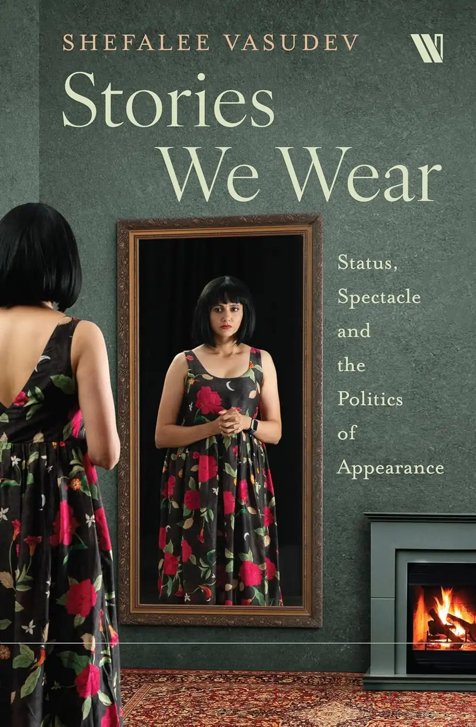 Stories We Wear : Status, Spectacle And The Politics Of Appearance | Hardcover